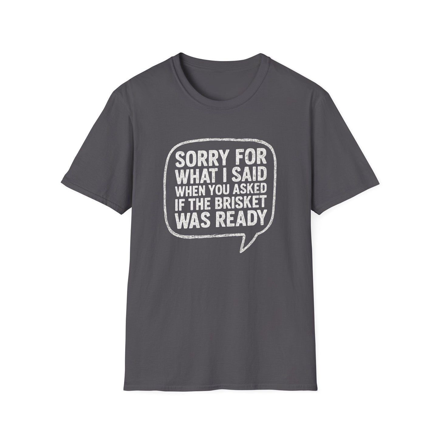 “Sorry for What I said Brisket" Softstyle T-Shirt