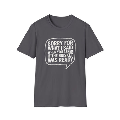 “Sorry for What I said Brisket" Softstyle T-Shirt