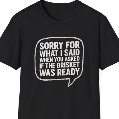 “Sorry for What I said Brisket" Softstyle T-Shirt