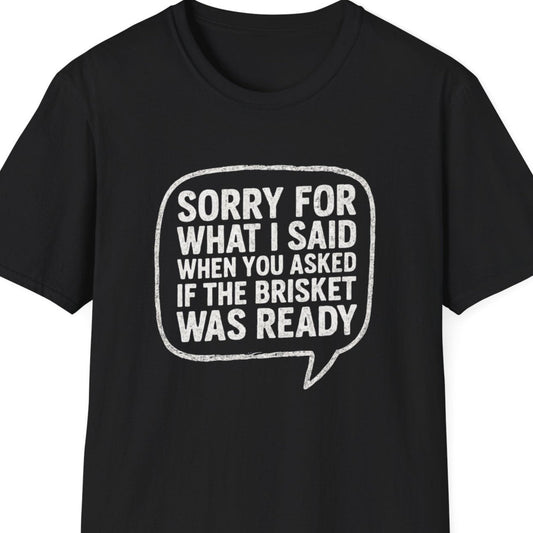 “Sorry for What I said Brisket" Softstyle T-Shirt