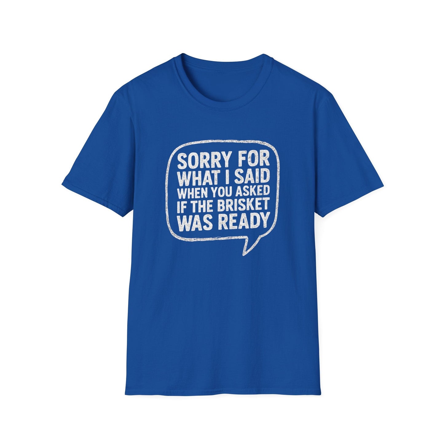 “Sorry for What I said Brisket" Softstyle T-Shirt