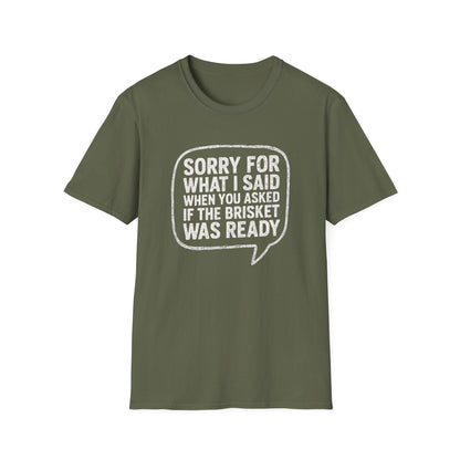 “Sorry for What I said Brisket" Softstyle T-Shirt