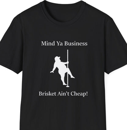 "Mind Ya Business, Brisket Ain’t Cheap" Softstyle T-Shirt