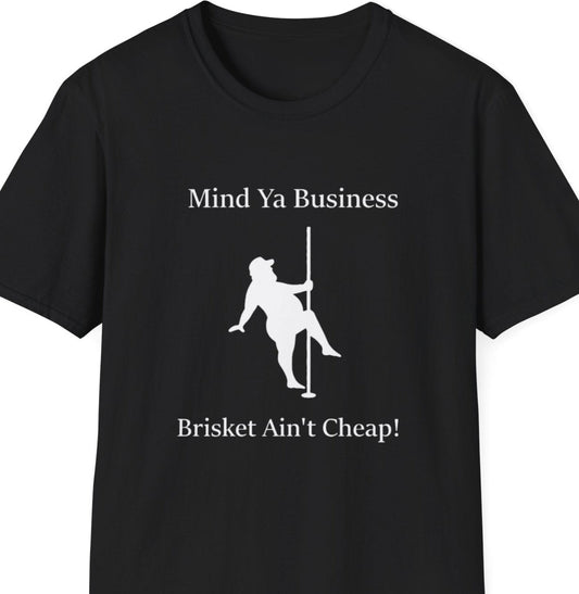 "Mind Ya Business, Brisket Ain’t Cheap" Softstyle T-Shirt