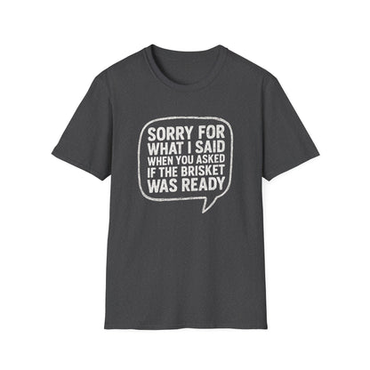 “Sorry for What I said Brisket" Softstyle T-Shirt
