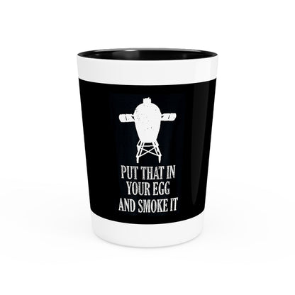 "Put That In Your Egg and Smoke It" Shot Glass – 1.9 oz