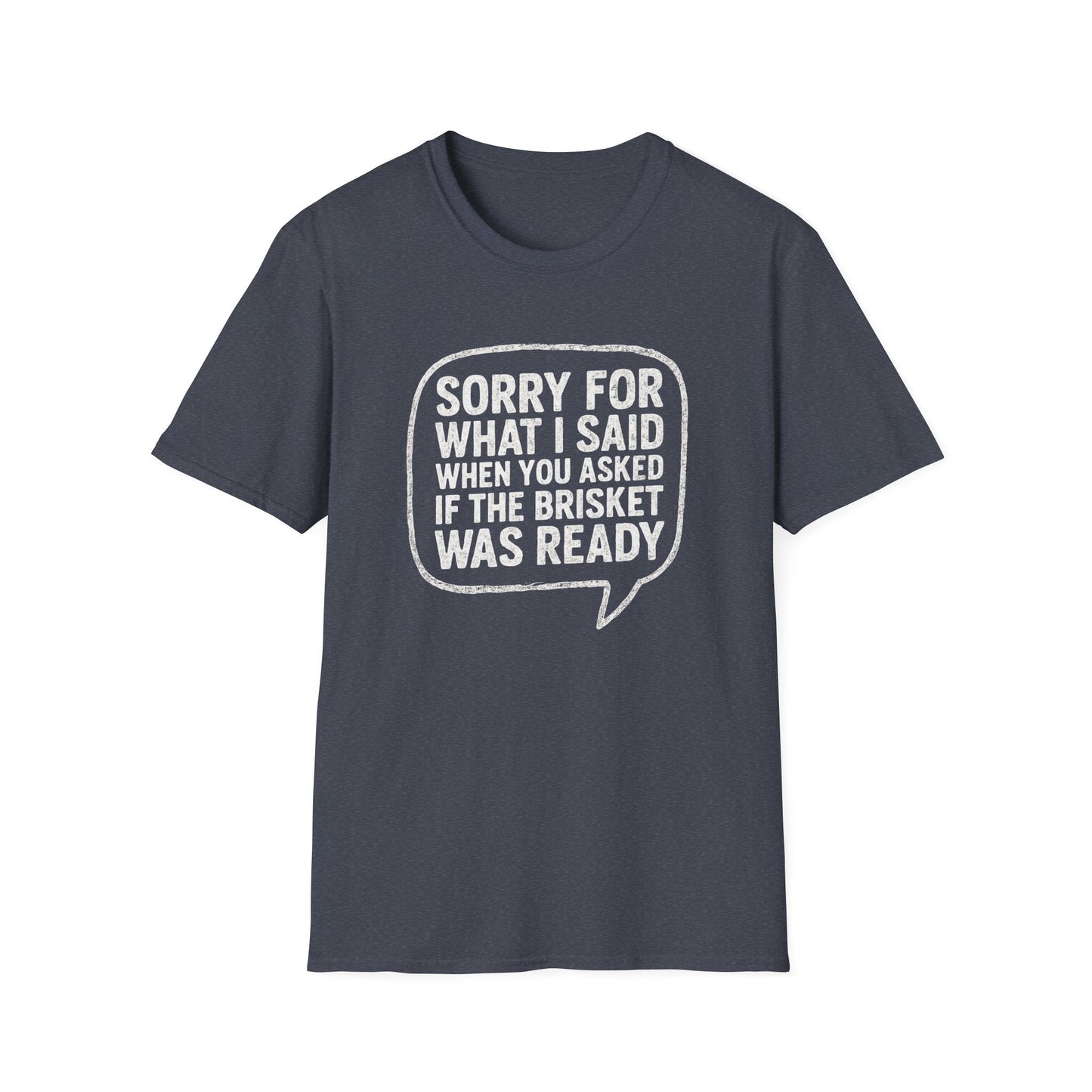 “Sorry for What I said Brisket" Softstyle T-Shirt