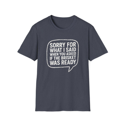 “Sorry for What I said Brisket" Softstyle T-Shirt