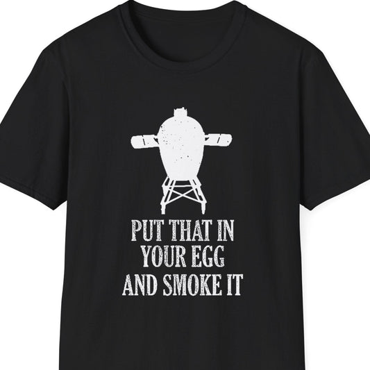 "Put That in Your Egg and Smoke It" Softstyle T-Shirt