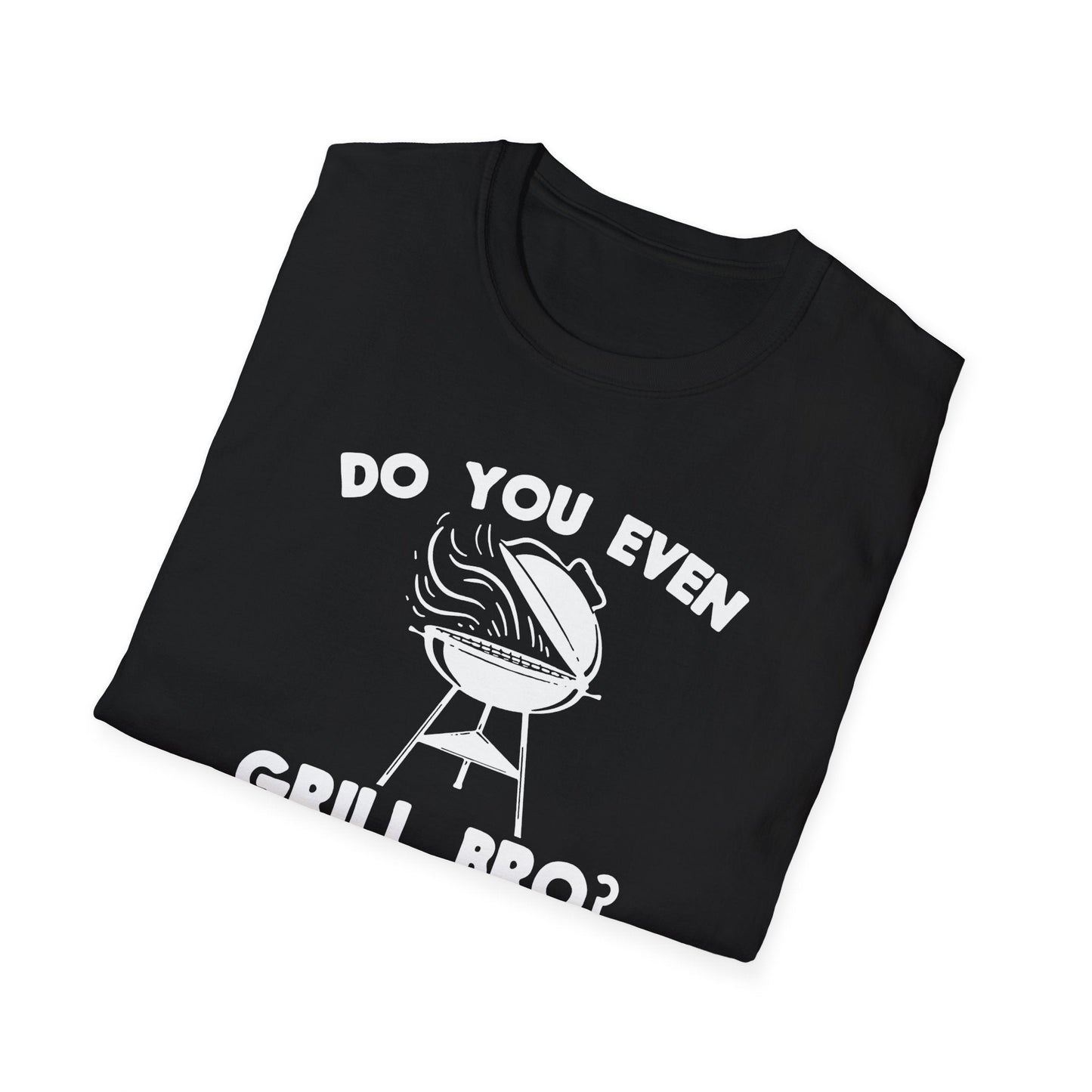 "Do You Even Grill Bro?" Softstyle T-Shirt