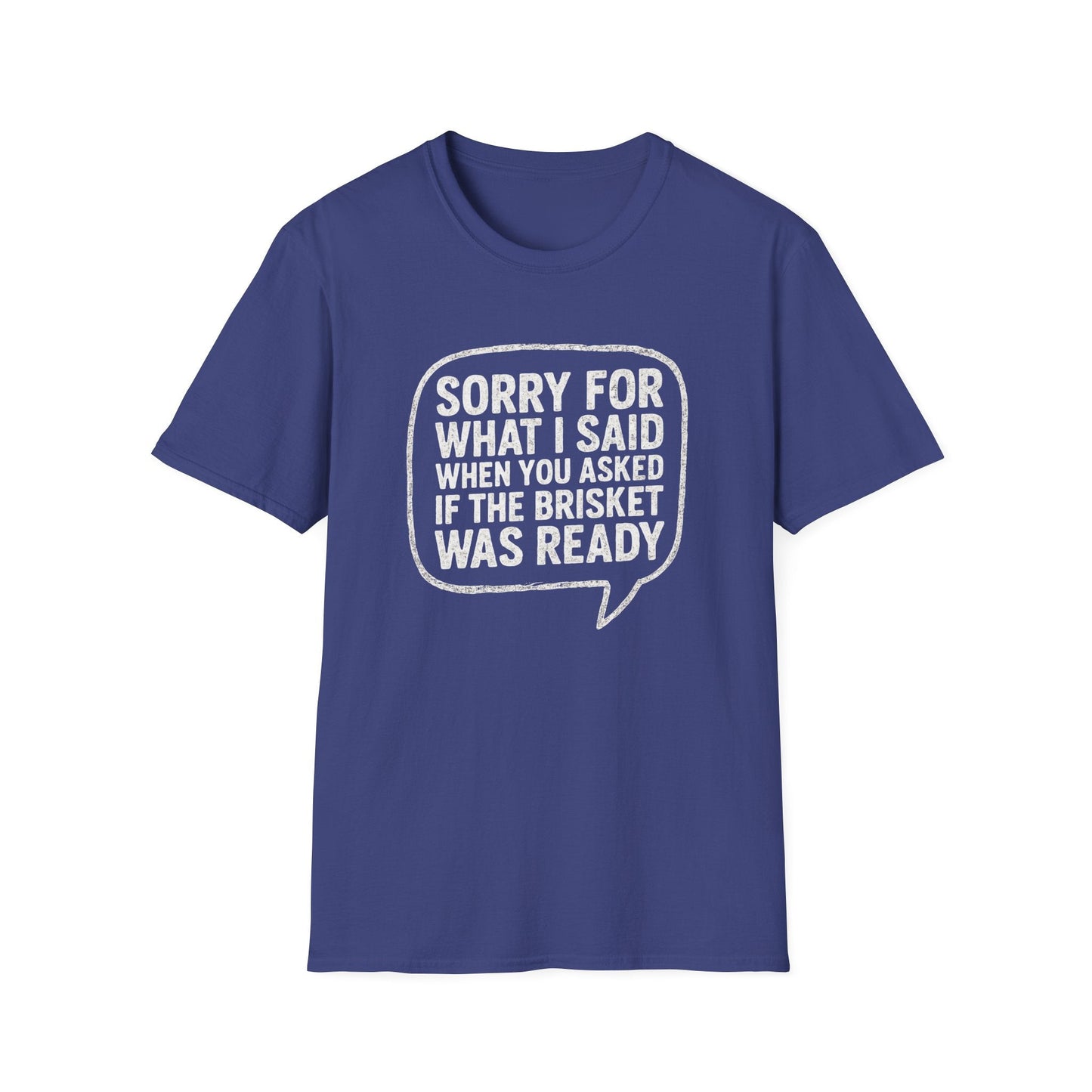 “Sorry for What I said Brisket" Softstyle T-Shirt