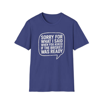 “Sorry for What I said Brisket" Softstyle T-Shirt