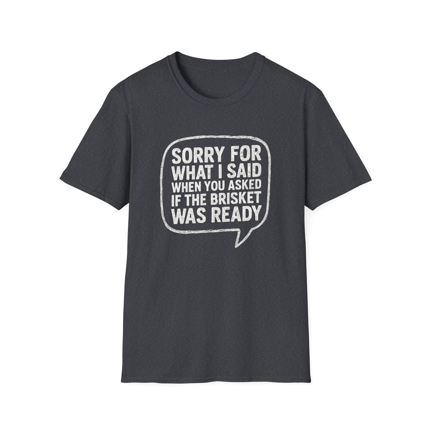“Sorry for What I said Brisket" Softstyle T-Shirt