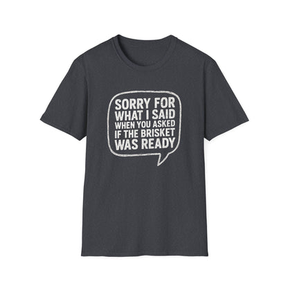 “Sorry for What I said Brisket" Softstyle T-Shirt