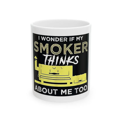 "I Wonder If My Smoker Thinks About Me Too" Mug – 11 or 15 oz