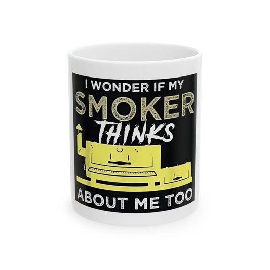 "I Wonder If My Smoker Thinks About Me Too" Mug – 11 or 15 oz