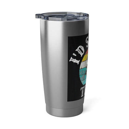 "I'd Smoke That" Stainless Steel 20 oz Tumbler