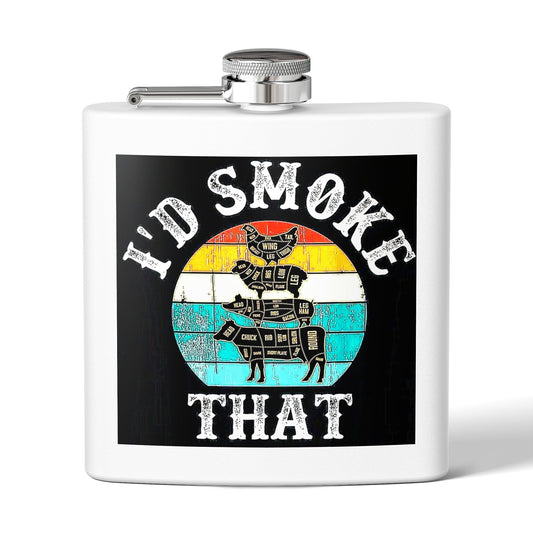 "I'd Smoke That" Stainless Steel Flask - 6 oz